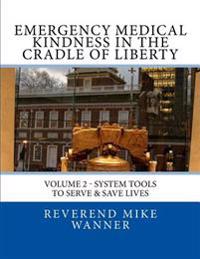 Emergency Medical Kindness In The Cradle of Liberty: System Tools To Serve & Save Lives