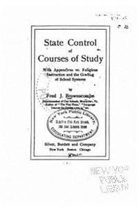 State control of courses of study, with appendices on religious instruction and the grading of school systems