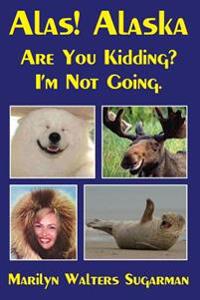Alas! Alaska: Are You Kidding? I'm Not Going.