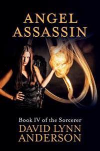 Angel Assassin: Book IV of the Sorcerer