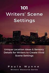 101 Writers' Scene Settings: Unique Location Ideas & Sensory Details for Writers to Create Vivid Scene Settings