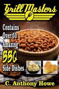 Grill Masters Contains over 50 Amazing Bbq Side Dishes