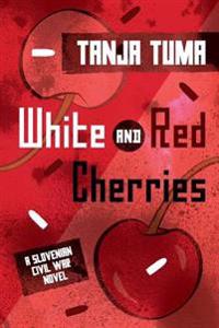 White and Red Cherries: A Slovenian Civil War Novel