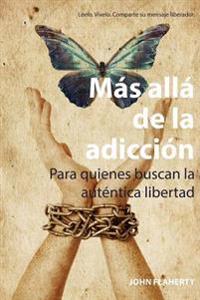 Más Allá De La Adicción: Para quienes buscan la auténtica libertad