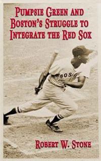 Pumpsie Green and Boston's Struggle to Integrate the Red Sox