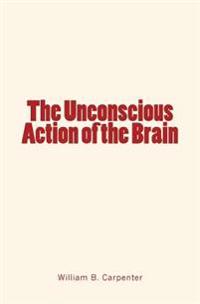 The Unconscious Action of the Brain