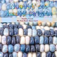 Naadaa' Doo Nadaa' Ch'iyaan: Healthy Foods - My First Book about Corn
