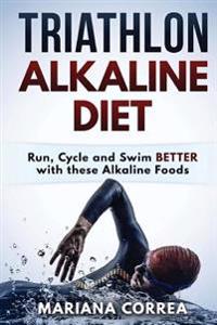 TRIATHLON ALKALINE Diet: Run, Cycle and Swim BETTER with these Alkaline Foods