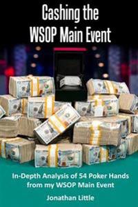 Cashing the WSOP Main Event: In-Depth Analysis of 54 Poker Hands from my WSOP Main Event