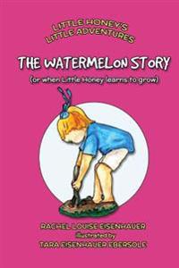 The Watermelon Story: or when Little Honey learns to grow