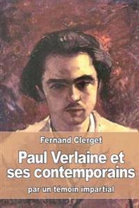 Paul Verlaine et ses contemporains: par un témoin impartial