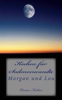 Kochen fuer Seelenverwandte: Morgan und Lou