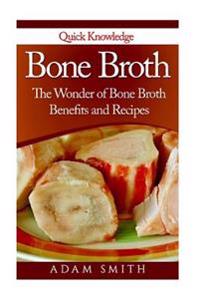 Bone Broth: The Wonder of Bone Broth Benefits and Recipes