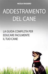 Addestramento Del Cane: La guida completa per educare il cane