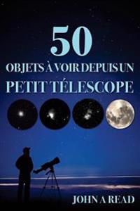 50 Objets � Voir Depuis Un Petit T�lescope