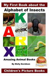 My First Book about the Alphabet of Insects - Amazing Animal Books - Children's Picture Books