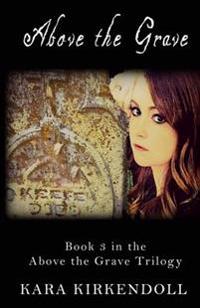 Above the Grave: Book 3 in the Above the Grave Trilogy