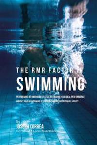 The RMR Factor in Swimming: Performing At Your Highest Level by Finding Your Ideal Performance Weight and Maintaining It through Unique Nutritional Ha