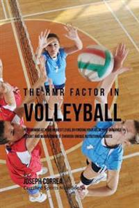 The RMR Factor in Volleyball: Performing At Your Highest Level by Finding Your Ideal Performance Weight and Maintaining It through Unique Nutritional