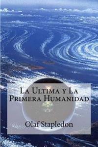 La Ultima Y La Primera Humanidad/ The last and first Humanity