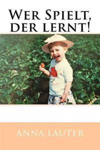 Wer Spielt, der lernt!: Spracherwerb und Sprachförderung im Krippenalter