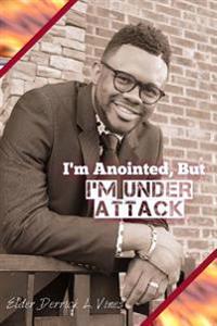 I'm Anointed, But I'm Under Attack: A Spiritual Handbook