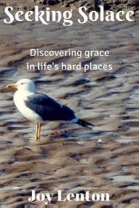 Seeking Solace: Discovering grace in life's hard places