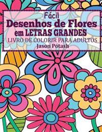 Facil Desenhos de Flores em Letras Grandes: Livro de Colorir Para Adultos
