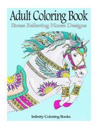Adult Coloring Book: Stress Relieving Horse Designs