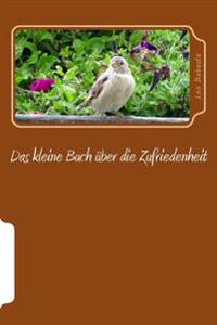 Das Kleine Buch �ber Die Zufriedenheit