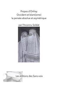 Propos d'Onfray - Occident Et Islam(isme): La Pensee Absolue Et Asymetrique