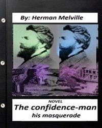 The confidence-man: his masquerade. NOVEL By Herman Melville (Original Version)