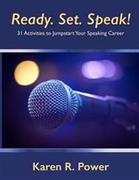 Ready. Set. Speak!: 31 Activities to Jumpstart Your Speaking Career