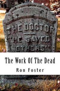 The Work Of The Dead: A Post Apocalyptic Prepper Action/Adventure Fiction Epic Series