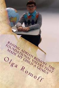 Raising Adrian Romoff: The Foundational Values that Made My Child a Genius