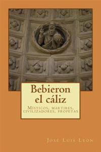 Bebieron el cáliz: Místicos y mártires, civilizadores y profetas