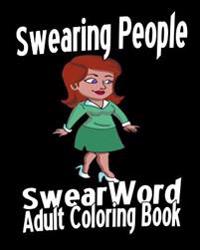 Swear Word Adult Coloring Book: Swearing People