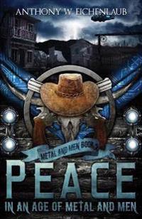 Peace in an Age of Metal and Men