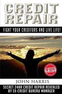 Credit Repair: Secret 24hr Credit Repair Revealed by Ex Credit Bureau Manager