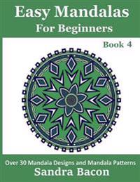 Easy Mandalas For Beginners Book 4: 30 Easy Coloring Mandalas For Adults