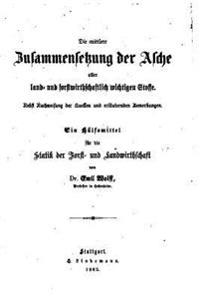 Die mittlere Zusammensetzung der Asche aller Land- und forstwidthschaftlich