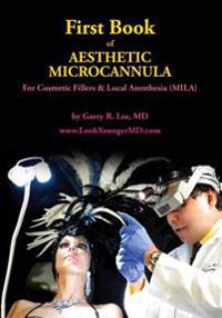 First Book of Aesthetic Microcannula: For Cosmetic Fillers & Local Anesthesia (MILA)