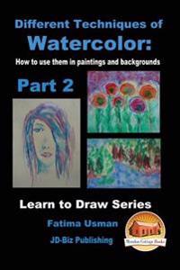 Different Techniques of Watercolor: How to use them in paintings and backgrounds Part 2
