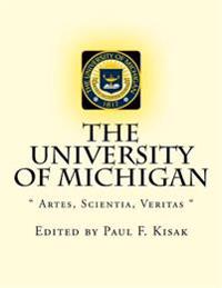 The University of Michigan: " Artes, Scientia, Veritas "