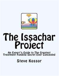 The Issachar Project: An Expert's Guide to the Greatest Treatment Funding Secret Ever Concealed