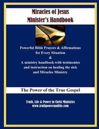 Miracles of Jesus Minister's Handbook - in Large Print: Powerful Affirmations, Prayers & Instructions for Healing the Sick