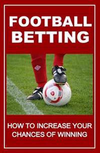 Football Betting: How To Increase Your Chances Of Winning