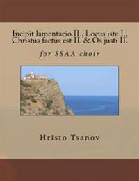 Incipit lamentacio II., Locus iste I., Christus factus est II. & Os justi II.: for SSAA choir