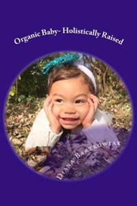 Organic Baby- Holistically Raised
