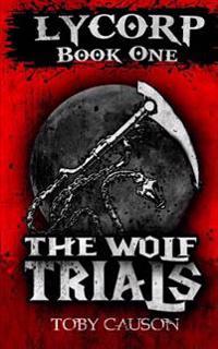 The Wolf Trials (Lycorp Book One)